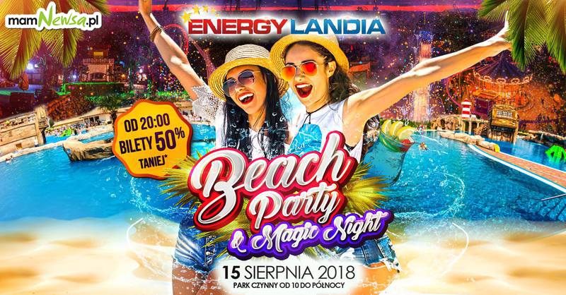 Beach Party na basenach Energylandii i zabawa do północy już 15 sierpnia!