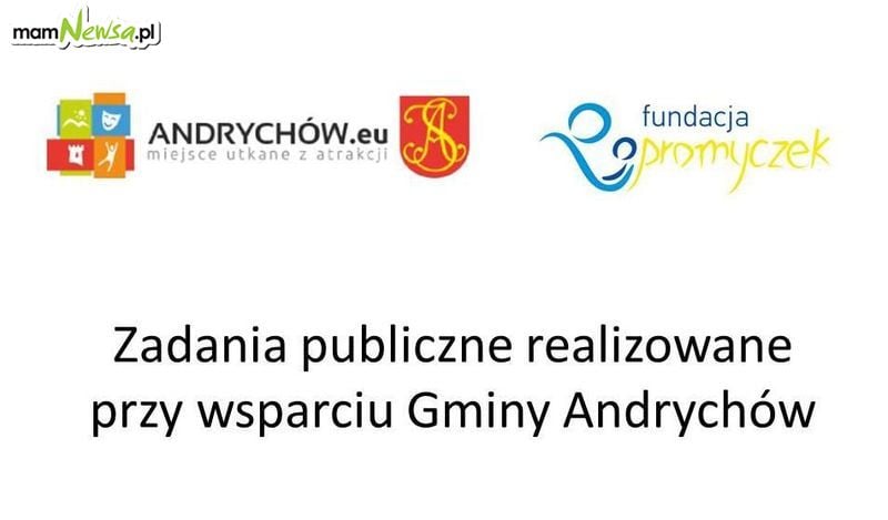 Fundacja 'Promyczek' informuje o zadaniach realizowanych przy wsparciu finansowym Gminy Andrychów