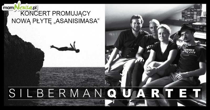 Koncert SILBERMAN QUARTET promujący nową płytę ASANISIMASA