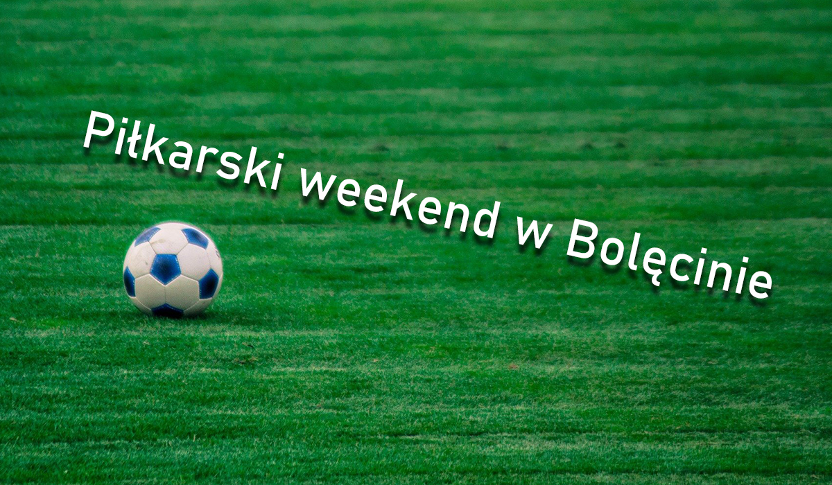 Piłkarski weekend w Bolęcinie